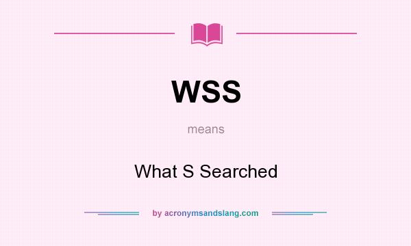 What does WSS mean? It stands for What S Searched