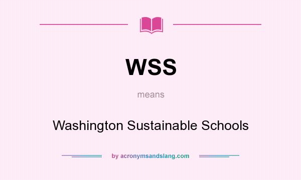 What does WSS mean? It stands for Washington Sustainable Schools