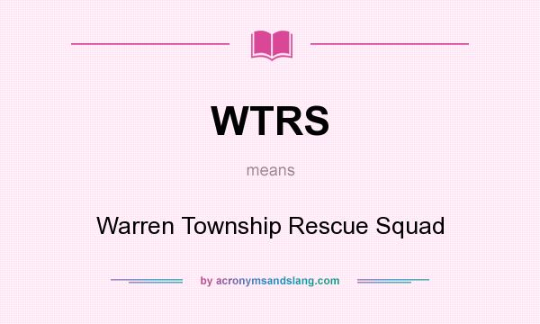 What does WTRS mean? It stands for Warren Township Rescue Squad