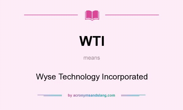 What does WTI mean? It stands for Wyse Technology Incorporated