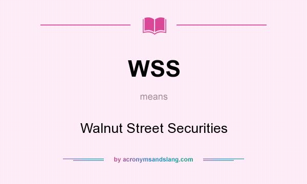 What does WSS mean? It stands for Walnut Street Securities