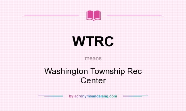 What does WTRC mean? It stands for Washington Township Rec Center