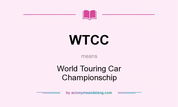 What does WTCC mean? It stands for World Touring Car Championschip