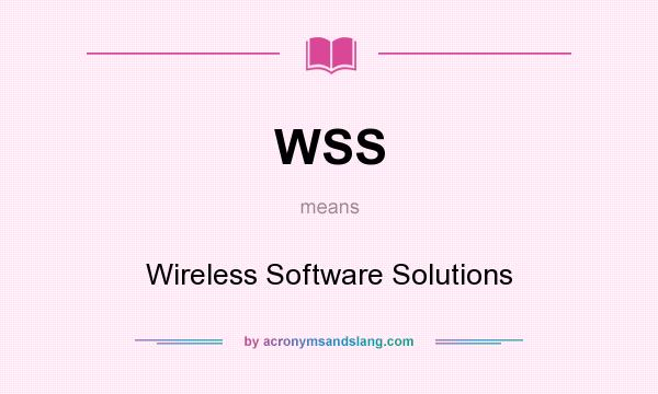 What does WSS mean? It stands for Wireless Software Solutions