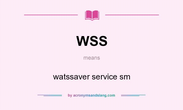 What does WSS mean? It stands for watssaver service sm
