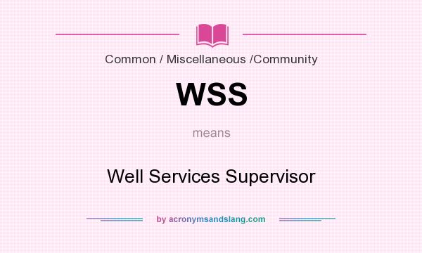 What does WSS mean? It stands for Well Services Supervisor