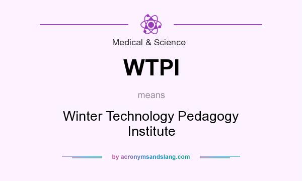 What does WTPI mean? It stands for Winter Technology Pedagogy Institute