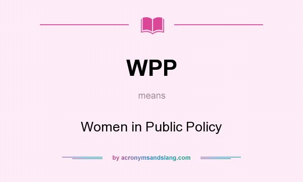What does WPP mean? It stands for Women in Public Policy