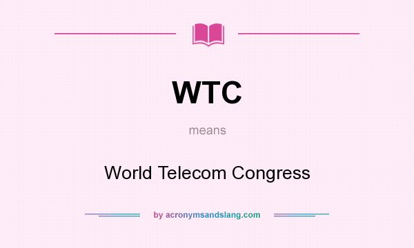 What does WTC mean? It stands for World Telecom Congress