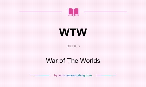 What does WTW mean? It stands for War of The Worlds