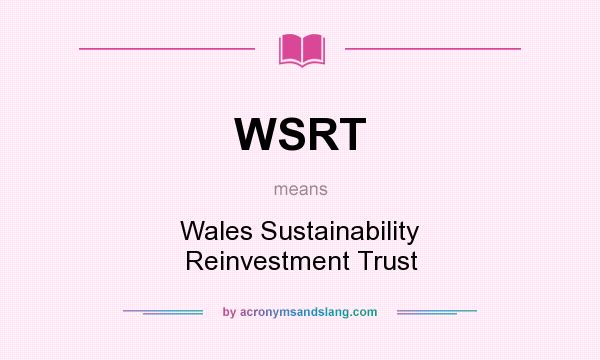 What does WSRT mean? It stands for Wales Sustainability Reinvestment Trust
