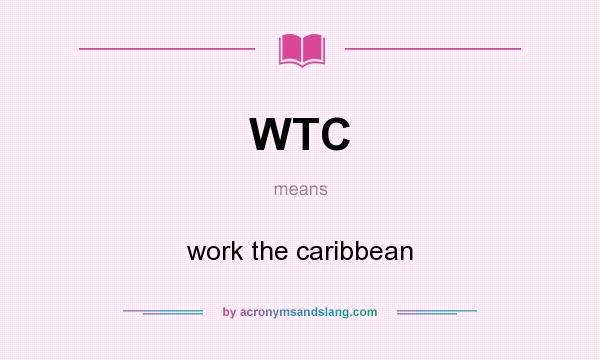 What does WTC mean? It stands for work the caribbean