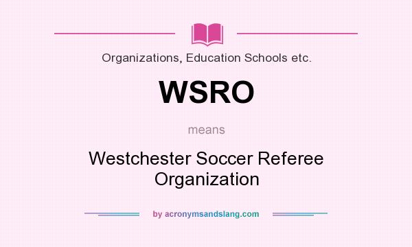 What does WSRO mean? It stands for Westchester Soccer Referee Organization