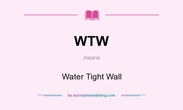 What does WTW mean? It stands for Water Tight Wall