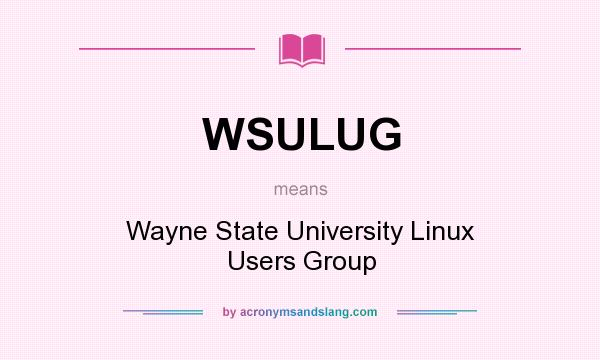 What does WSULUG mean? It stands for Wayne State University Linux Users Group