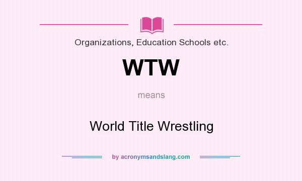 What does WTW mean? It stands for World Title Wrestling