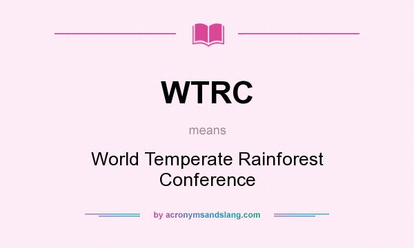 What does WTRC mean? It stands for World Temperate Rainforest Conference