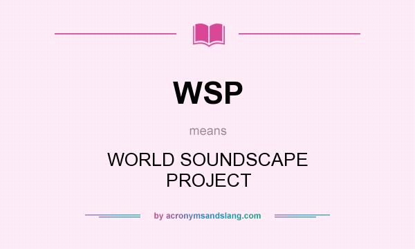 What does WSP mean? It stands for WORLD SOUNDSCAPE PROJECT