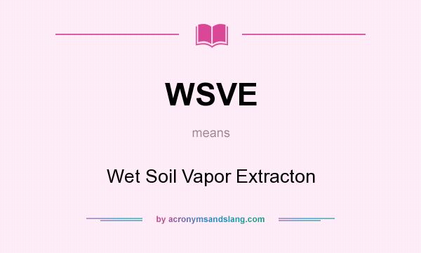 What does WSVE mean? It stands for Wet Soil Vapor Extracton
