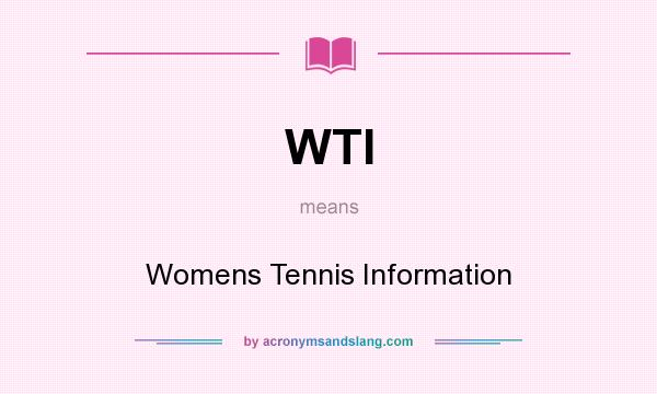 What does WTI mean? It stands for Womens Tennis Information