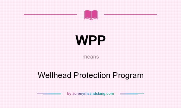 What does WPP mean? It stands for Wellhead Protection Program