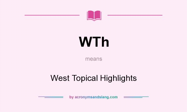 What does WTh mean? It stands for West Topical Highlights