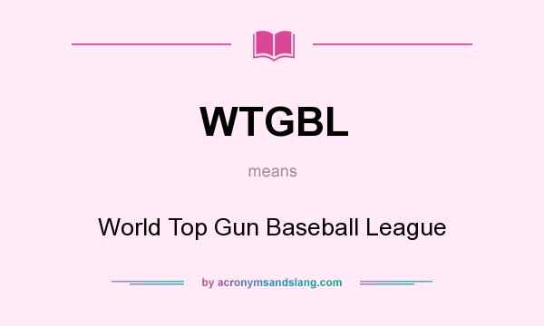 What does WTGBL mean? It stands for World Top Gun Baseball League