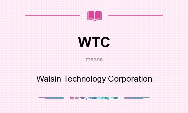 What does WTC mean? It stands for Walsin Technology Corporation