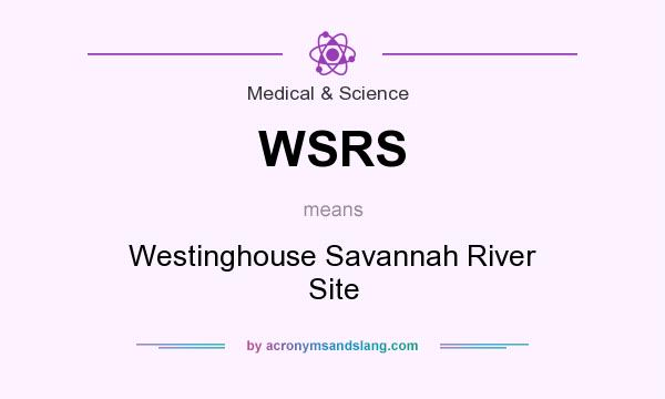 What does WSRS mean? It stands for Westinghouse Savannah River Site