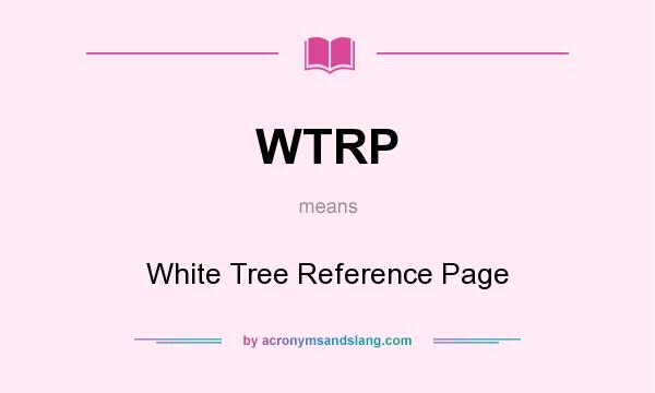 What does WTRP mean? It stands for White Tree Reference Page