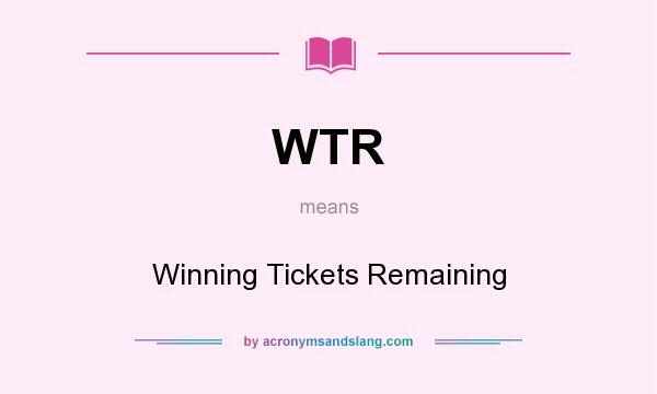 What does WTR mean? It stands for Winning Tickets Remaining