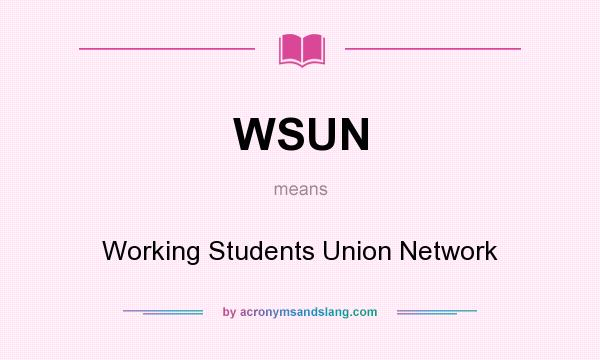 What does WSUN mean? It stands for Working Students Union Network