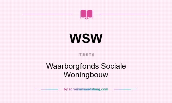 What does WSW mean? It stands for Waarborgfonds Sociale Woningbouw