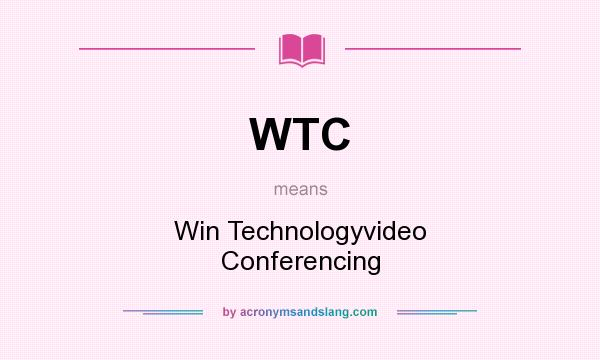 What does WTC mean? It stands for Win Technologyvideo Conferencing