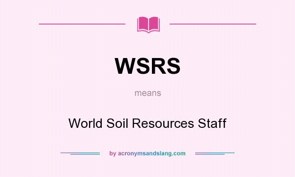 What does WSRS mean? It stands for World Soil Resources Staff