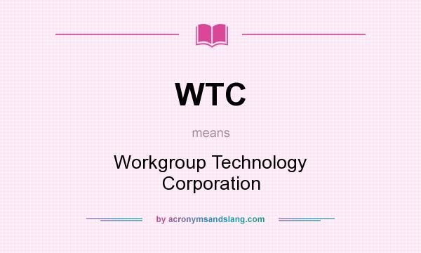 What does WTC mean? It stands for Workgroup Technology Corporation