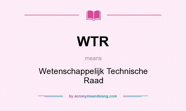 What does WTR mean? It stands for Wetenschappelijk Technische Raad