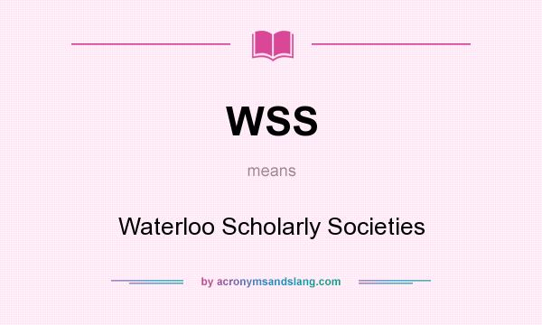 What does WSS mean? It stands for Waterloo Scholarly Societies