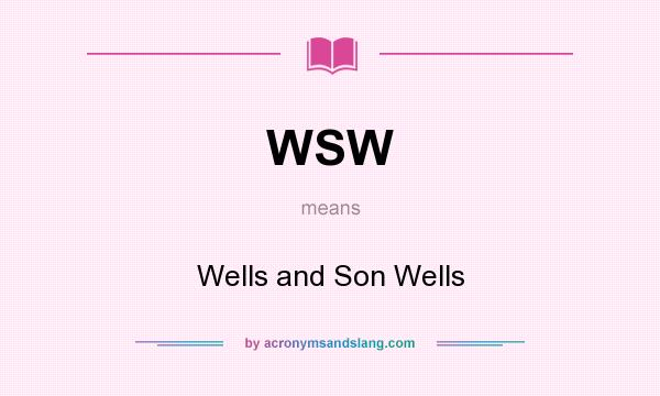 What does WSW mean? It stands for Wells and Son Wells