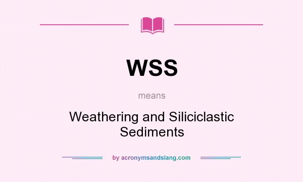 What does WSS mean? It stands for Weathering and Siliciclastic Sediments
