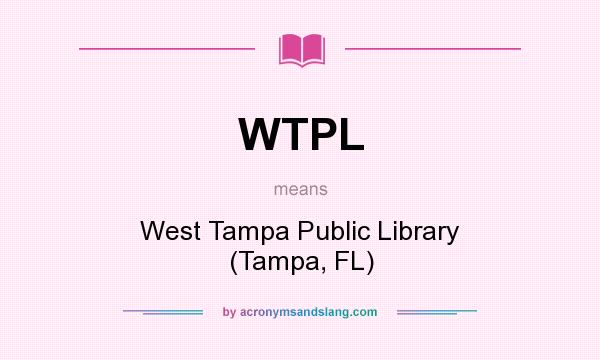 What does WTPL mean? It stands for West Tampa Public Library (Tampa, FL)