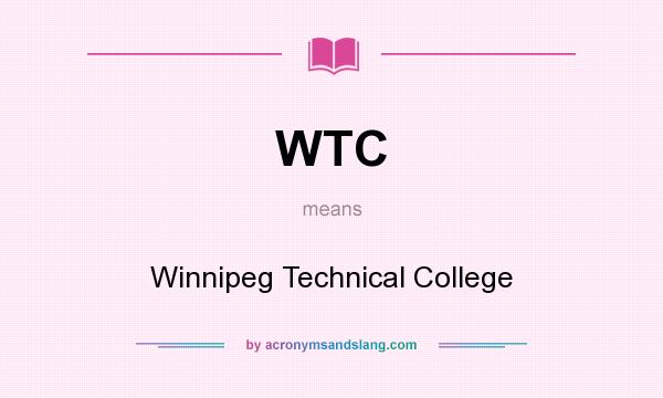 What does WTC mean? It stands for Winnipeg Technical College