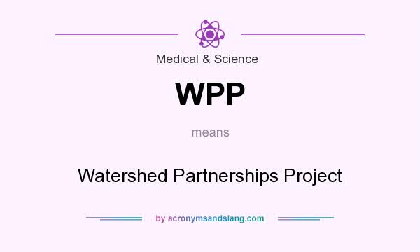 What does WPP mean? It stands for Watershed Partnerships Project