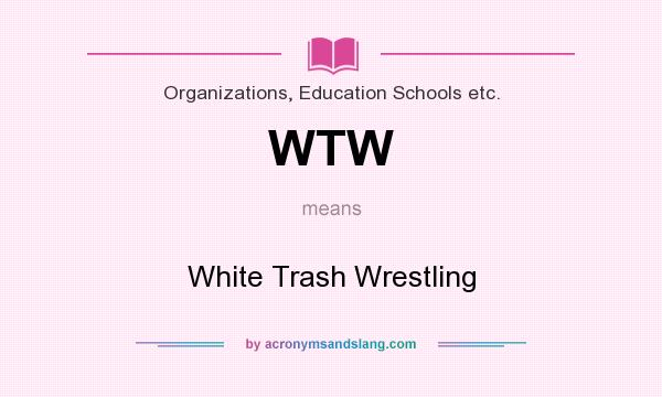 What does WTW mean? It stands for White Trash Wrestling