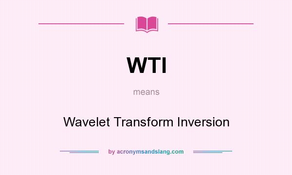 What does WTI mean? It stands for Wavelet Transform Inversion