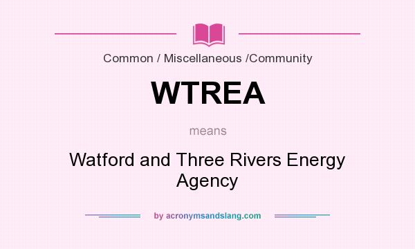 What does WTREA mean? It stands for Watford and Three Rivers Energy Agency