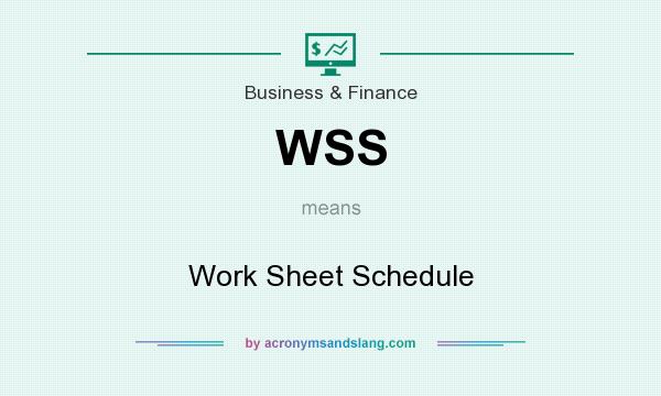 What does WSS mean? It stands for Work Sheet Schedule
