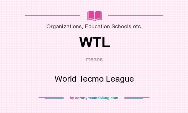 What does WTL mean? It stands for World Tecmo League