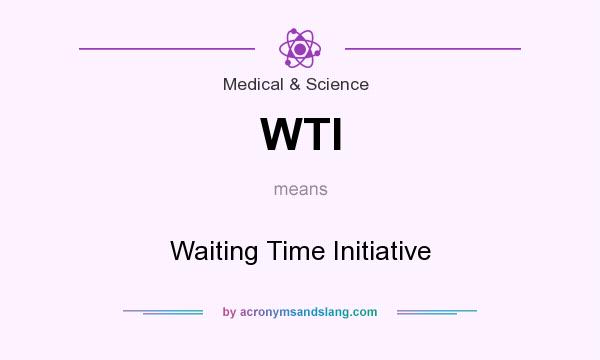 What does WTI mean? It stands for Waiting Time Initiative