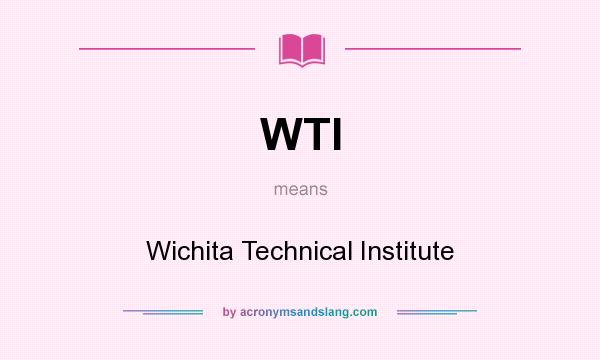 What does WTI mean? It stands for Wichita Technical Institute